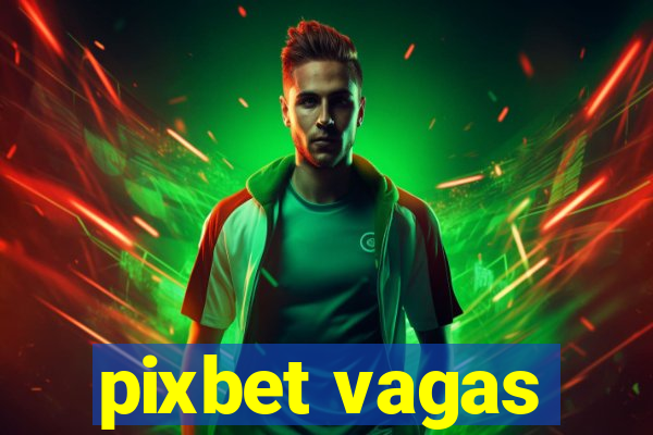 pixbet vagas